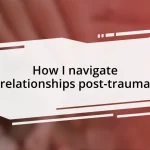 How I navigate relationships post-trauma