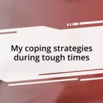 My coping strategies during tough times