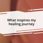 What inspires my healing journey