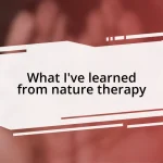 What I’ve learned from nature therapy