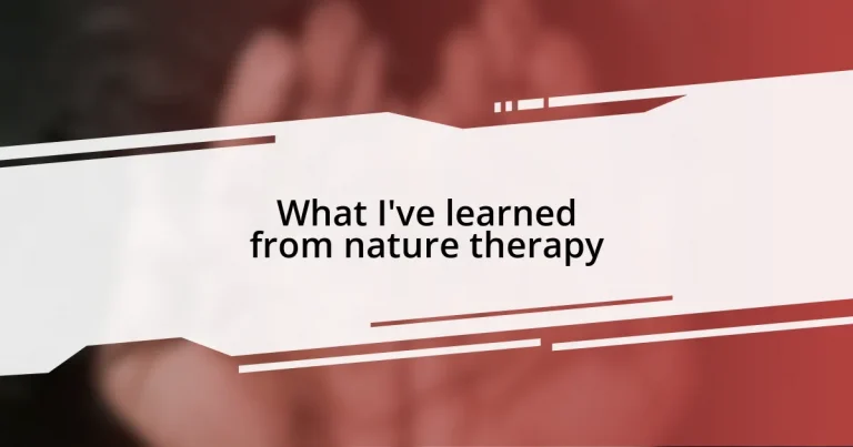 What I’ve learned from nature therapy