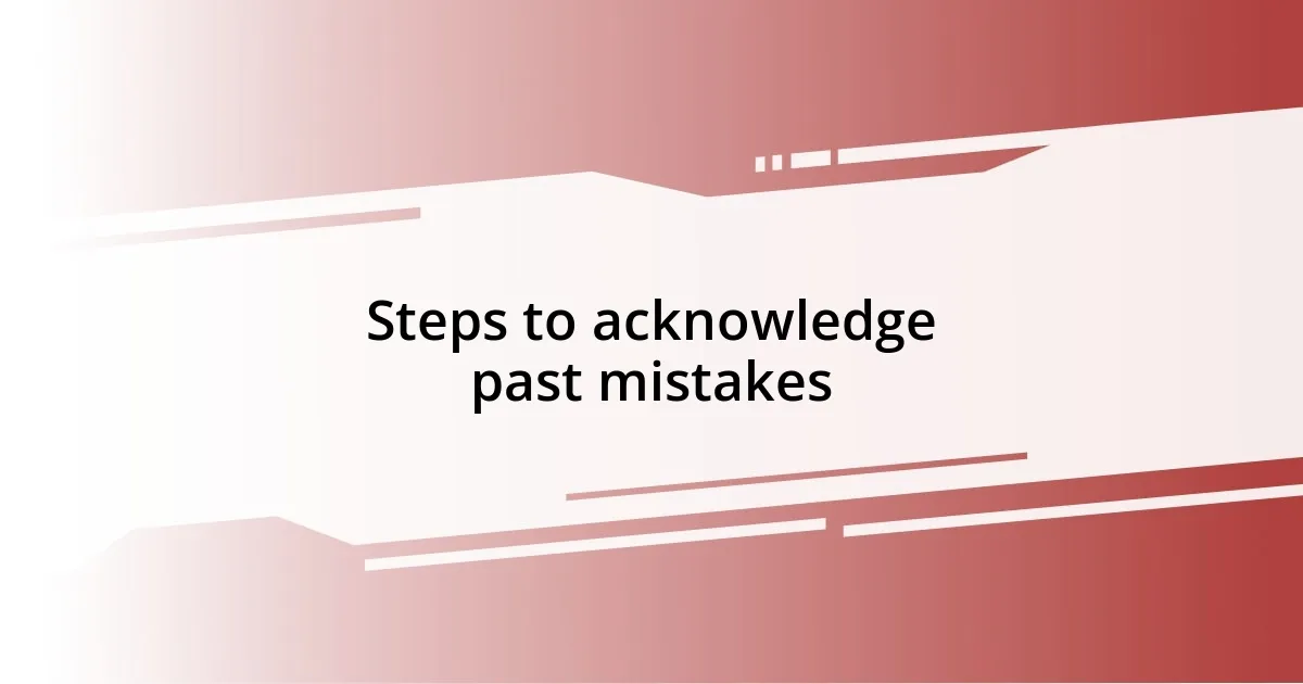 Steps to acknowledge past mistakes