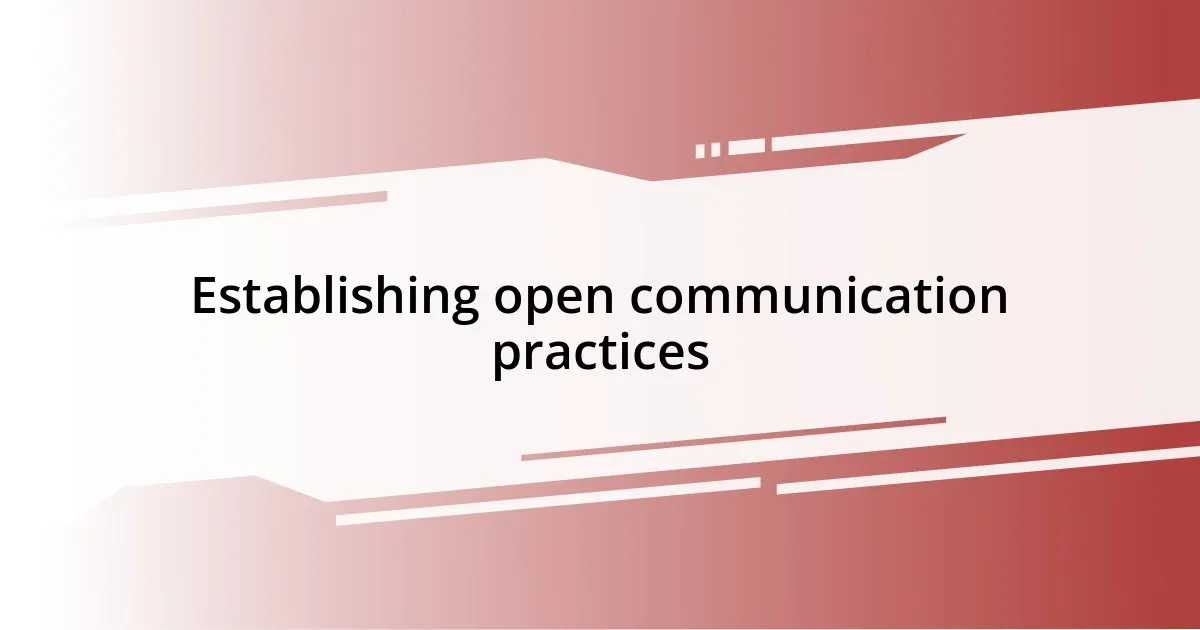 Establishing open communication practices