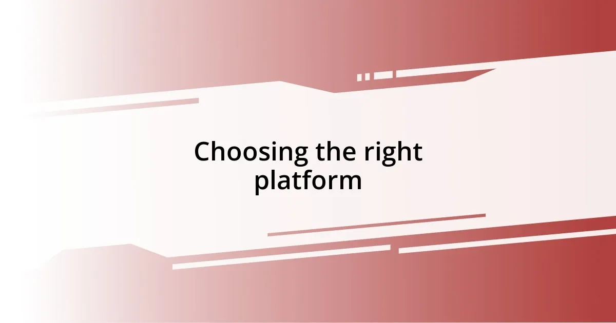 Choosing the right platform