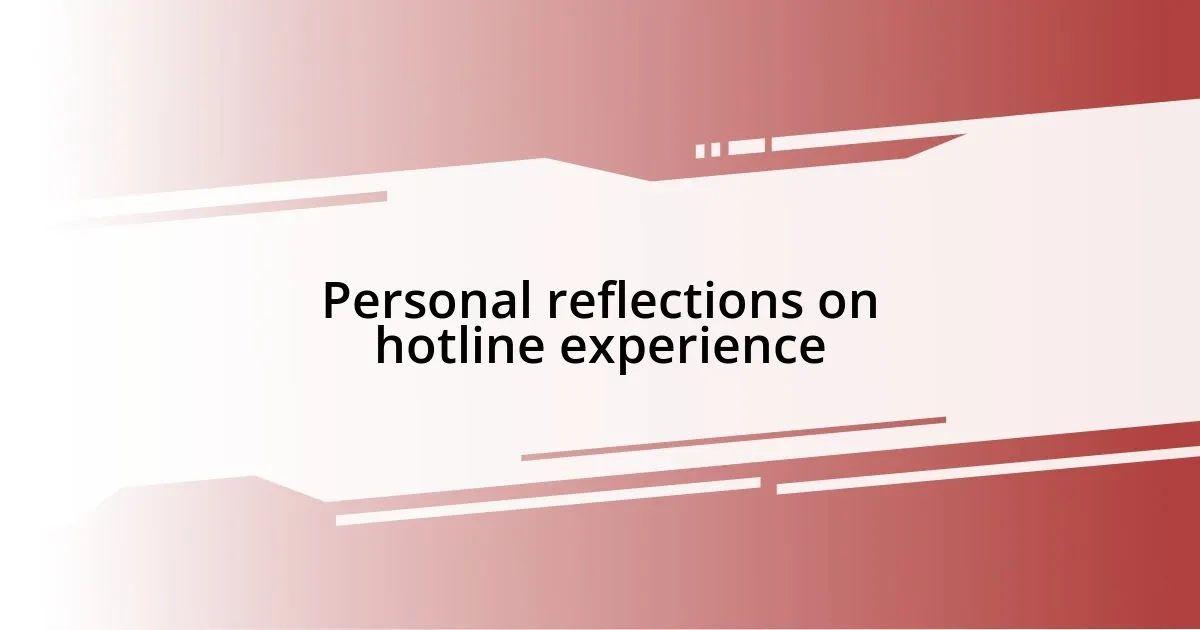 Personal reflections on hotline experience