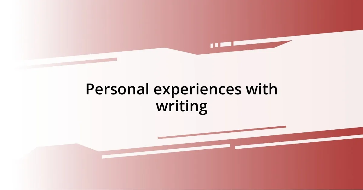 Personal experiences with writing