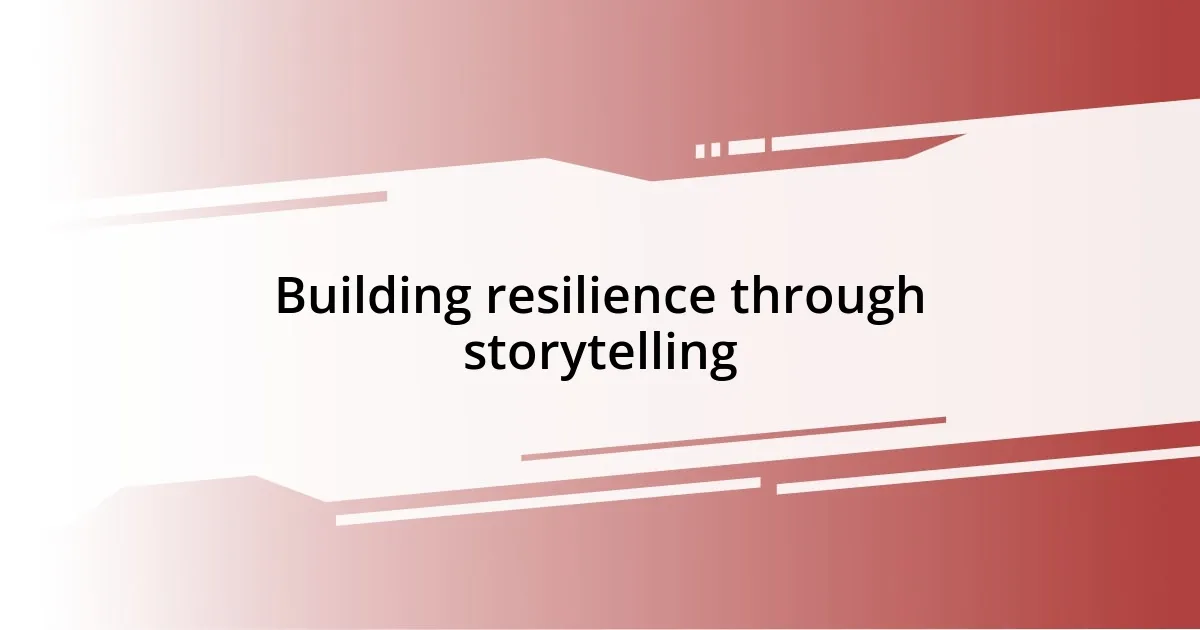 Building resilience through storytelling