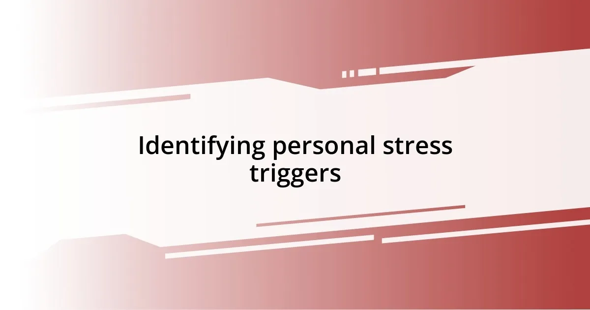 Identifying personal stress triggers