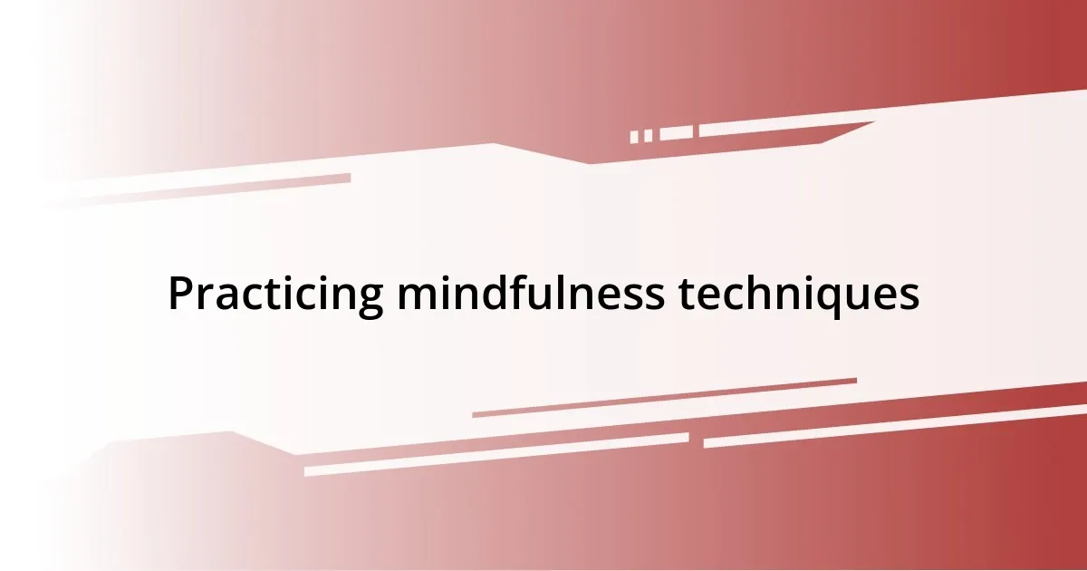 Practicing mindfulness techniques