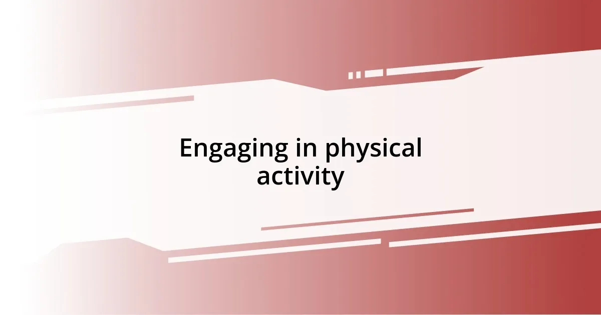 Engaging in physical activity