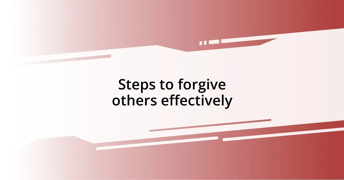 Steps to forgive others effectively