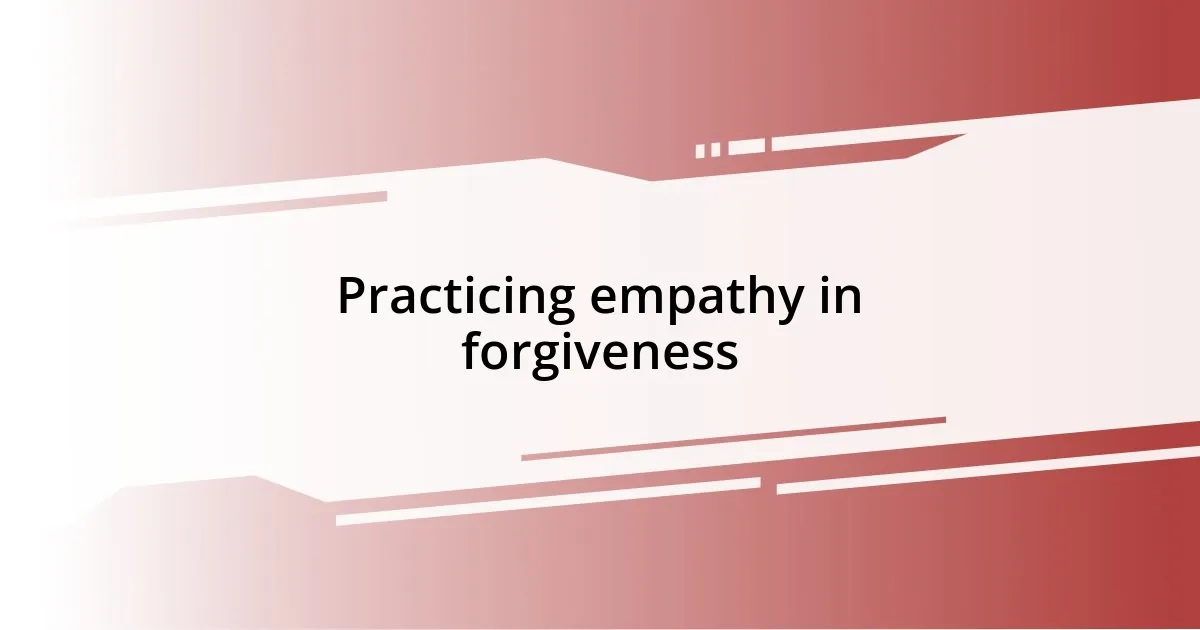 Practicing empathy in forgiveness