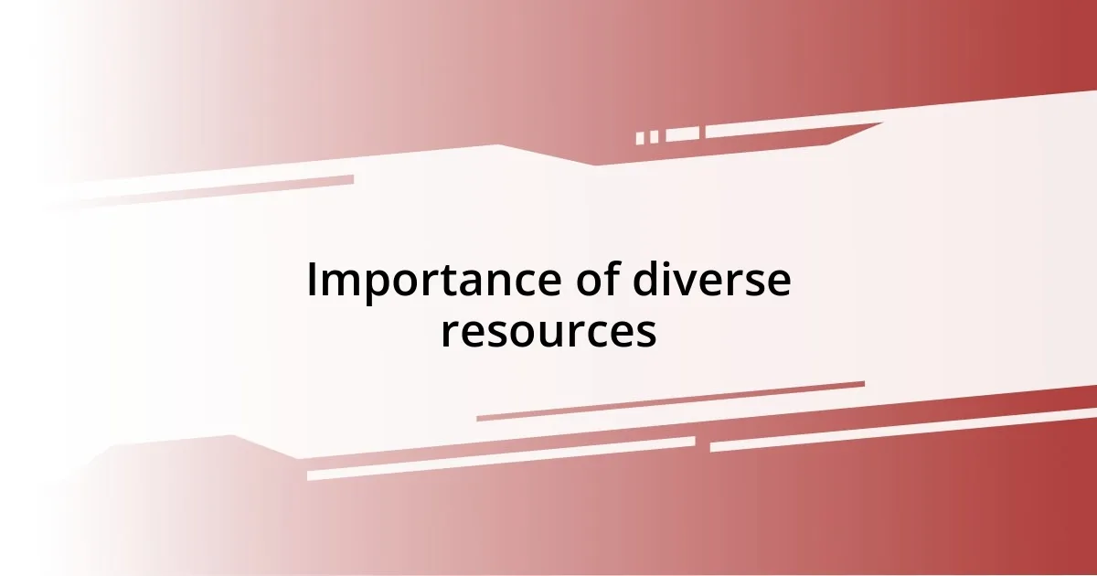 Importance of diverse resources