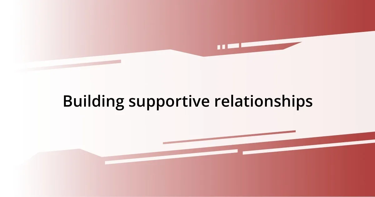 Building supportive relationships