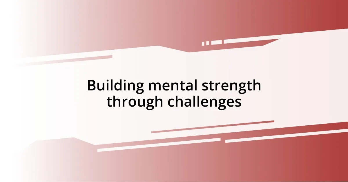 Building mental strength through challenges